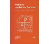 Optatus: Against the Donatists: 27 (Translated Texts for Historians, 27)
