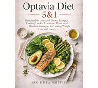 Optavia Diet: 5&1 Sustainable Lean & Green Recipes, Fueling Hacks, Transition Plans, and Mindset Strategies for Lasting Weight Loss and Energy