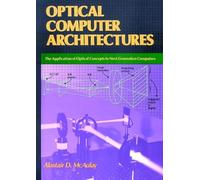 Optical Computer Architectures: The Application of Optical Concepts to Next Generation Computers