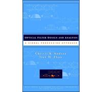 Optical Filter Design and Analysis: A Signal Processing Approach: 57 (Wiley Series in Microwave and Optical Engineering)