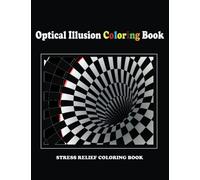 Optical Illusion Coloring Book: Optical illusions for adults, Relaxing and Stress Relieving Optical illusion colouring book.