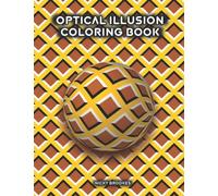 Optical Illusion Coloring Book: Over 60 Stress Relieving Abstract Patterns and 3d Illustrations and Geometric Shapes, Relax and Unwind, Perfect Gift for Teens and Adults