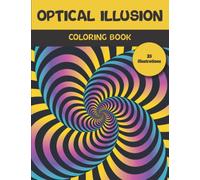 Optical Illusion Coloring Book: Psychedelic Coloring Book For Teens and Adults: Trippy Illusions Coloring Book / 3d coloring book