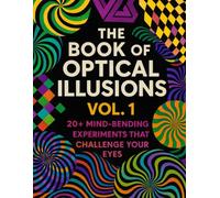 OPTICAL ILLUSIONS: 20 VISUAL EXPERIMENTS THAT WILL BLOW YOUR MIND (THE OPTICAL ILLUSION BOOK)