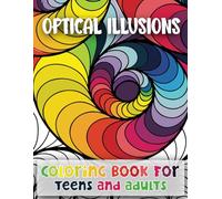 Optical Illusions Coloring Book: 100 Pages Coloring pages with Detailed, Trippy, Psychedelic, Geometric, 3D Visual... The Elite Optical Illusions ... and Stress Relieving for Teens and Adults.