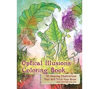 Optical Illusions Coloring Book: 30 Amazing Illustrations That Will Trick Your Brain: 1 (Optical Illusions Coloring Books for Grown-Ups)
