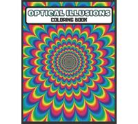 Optical Illusions Coloring Book: Abstract, Zentangle Patterns and Geometric Shapes, Relaxing and Stress Relieving Optical Illusions Coloring Book For Adults and Kids ...