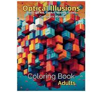 Optical Illusions: Coloring Book For Adults: Dive into the Captivating World of Optical Illusions and Explore Abstract Art, Op Art, Moving Cubes, and ... Coloring Book Series of Optical Illusions)