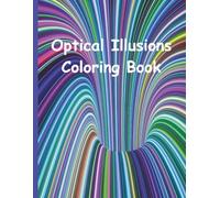 Optical Illusions Coloring Book: Stress relief and fun with these mind-bending designs, perfect for both adults and kids who love to relax through creativity.