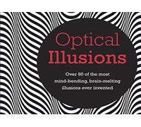 Optical Illusions: Over 80 of the most mind-bending, brain-melting illusions ever invented