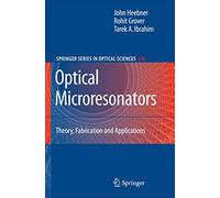 Optical Microresonators: Theory, Fabrication, and Applications: 138 (Springer Series in Optical Sciences, 138)