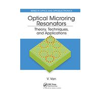 Optical Microring Resonators: Theory, Techniques, and Applications (Series in Optics and Optoelectronics)