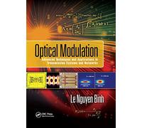 Optical Modulation: Advanced Techniques and Applications in Transmission Systems and Networks (Optics and Photonics)