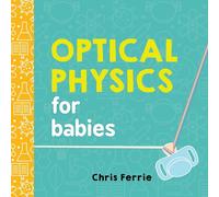 Optical Physics for Babies by Chris Ferrie (English) Board Book Book