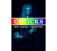 Opticks: Or Treatise of the Reflections, Refractions, Inflections & Colours of Light