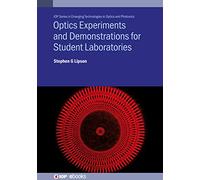 Optics Demonstrations and Experiments for Student Laboratories: Principles, Methods and Applications (IOP Series in Emerging Technologies in Optics and Photonics)