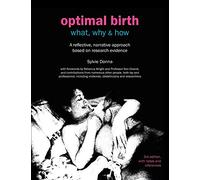 Optimal Birth - What, Why & How: A reflective, narrative account with notes and references (3rd British edition)
