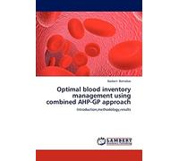 Optimal blood inventory management using combined AHP-GP approach: Introduction,methodology,results