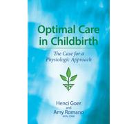 Optimal Care in Childbirth: The Case for a Physiologic Approach