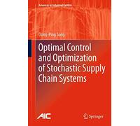 Optimal Control and Optimization of Stochastic Supply Chain Systems (Advances in Industrial Control)