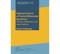 Optimal Control of Partial Differential Equations: Theory, Methods and Applications (Graduate Studies in Mathematics)