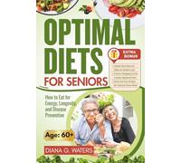 Optimal Diets for Seniors: How to Eat for Energy, Longevity, and Disease Prevention (Healthy Living for Seniors Series: Diet, Fitness, and Brain Health)