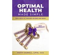 Optimal Health Made Simple: The 4 Keys to Thriving in Mind and Body