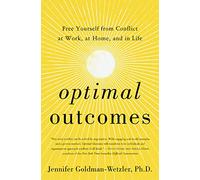 Optimal Outcomes : Free Yourself from Conflict at Work, at Home, and in Life