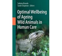 Optimal Wellbeing of Ageing Wild Animals in Human Care – Springer Verlag