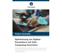 Optimierung von Zigbee-Parametern mit Soft-Computing-Techniken: Eingebettete Netzwerkarchitektur unter Verwendung von Soft-Computing-Techniken für die parametrische Optimierung in Zigbee-Netzwerken