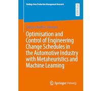 Optimisation and Control of Engineering Change Schedules in the Automotive Industry with Metaheuristics and Machine Learning (Findings from Production Management Research)
