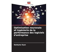 Optimisation neuronale et ingénierie de la performance des logiciels d'entreprise