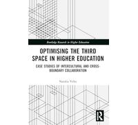 Optimising the Third Space in Higher Education: Case Studies of Intercultural and Cross-Boundary Collaboration (Routledge Research in Higher Education)