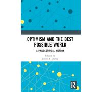 Optimism and the Best Possible World : A Philosophical History