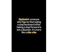 Optimist: someone who figures that taking a step backward after taking a step forward is not a disaster, it’s more like a cha-cha: A simple and ... and inspirational and humorous quotes.