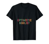 Optimistic Nihilist Existential Philosophy Humor ------ T-Shirt