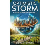 Optimistic Storm Part 1 The end of the Fossil Fuel Era: A Future Powered by Ingenuity (Optimistic Storm: A Future Powered by Ingenuity)