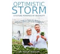 Optimistic Storm Part 2: Food to Feed All, Restore our Environment and End Drudgery (Optimistic Storm: A Future Powered by Ingenuity)