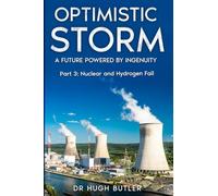 Optimistic Storm Part 3 Hydrogen Nuclear CCS and BioFuel Fail: Hope for Humanity (Optimistic Storm: A Future Powered by Ingenuity)
