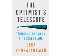 Optimist's Telescope, The: Thinking Ahead in a Reckless Age