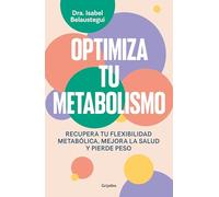 Optimiza Tu Metabolismo / Optimize Your Metabolism: Recupera tu flexibilidad metabólica, mejora la salud y pierde peso (Bienestar, salud y vida sana)