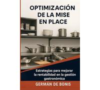 Optimiza tu Restaurante con la Mise en Place: Cómo organizar, reducir costos y aumentar la rentabilidad en tu negocio gastronómico (Domina la Gerencia Gastronómica)