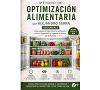 OPTIMIZACIÓN ALIMENTARIA: Cómo alargar la vida útil de los alimentos, evitar el desperdicio y organizar tu cocina (Método de Optimización Alimentaria Doméstica)