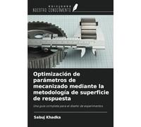 Optimización de parámetros de mecanizado mediante la metodología de superficie de respuesta: Una guía completa para el diseño de experimentos