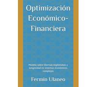 Optimización Económico-Financiera: Modelo sobre libertad, legitimidad, y longevidad en sistemas económicos complejos