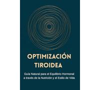 Optimización Tiroidea - Guía Natural para el Equilibrio Hormonal a través de la Nutrición y el Estilo de Vida: Estrategias de medicina funcional para ... el metabolismo y apoyar la salud autoinmune.