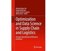 Optimization and Data Science in Supply Chain and Logistics: Towards Operational and Business Excellence