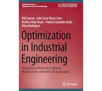 Optimization in Industrial Engineering: From Classical Methods to Modern Metaheuristics with MATLAB Applications (Synthesis Lectures on Engineering, Science, and Technology)