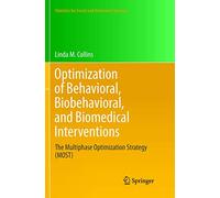 Optimization of Behavioral, Biobehavioral, and Biomedical Interventions: The Multiphase Optimization Strategy (MOST) (Statistics for Social and Behavioral Sciences)