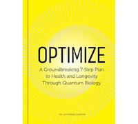 Optimize: A Groundbreaking 7-Step Plan to Health and Longevity Through Quantum Biology